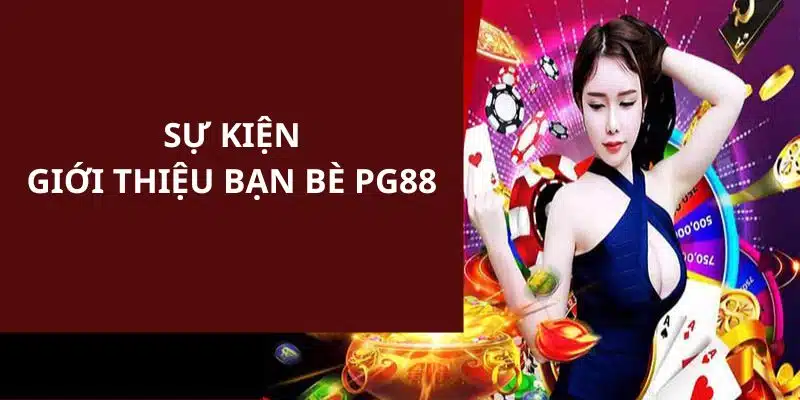 Giới Thiệu Bạn Bè - Khám Phá Ưu Đãi Hấp Dẫn Từ PG88