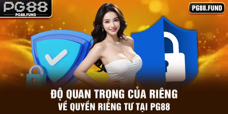 Độ quan trọng của riêng về quyền riêng tư tại PG88