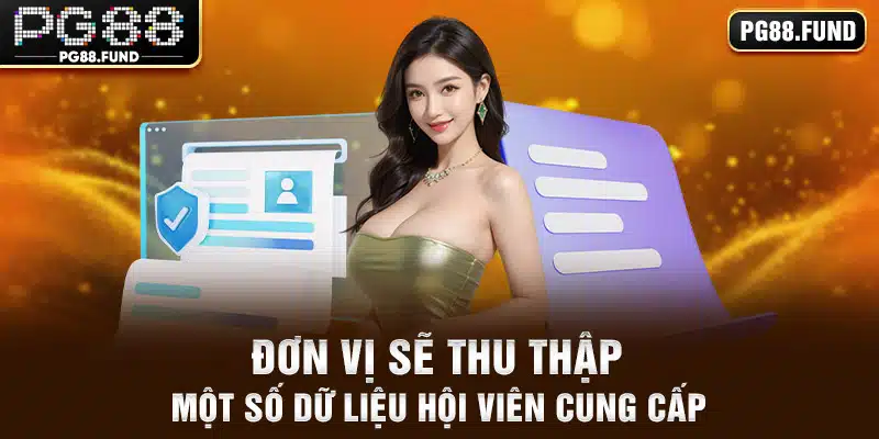 Đơn vị sẽ thu thập một số dữ liệu hội viên cung cấp