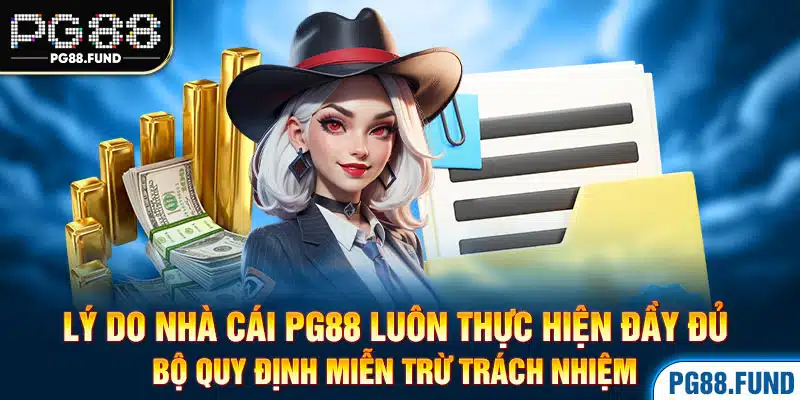 Lý do nhà cái PG88 luôn thực hiện đầy đủ bộ quy định miễn trừ trách nhiệm