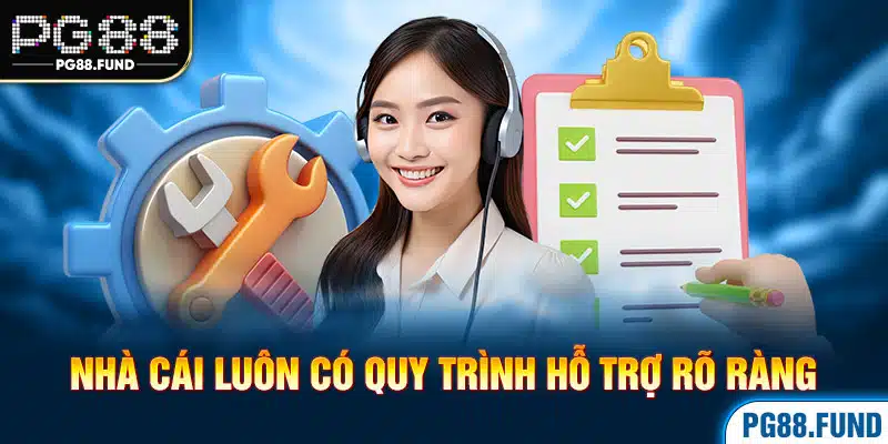 Nhà cái luôn có quy trình hỗ trợ rõ ràng