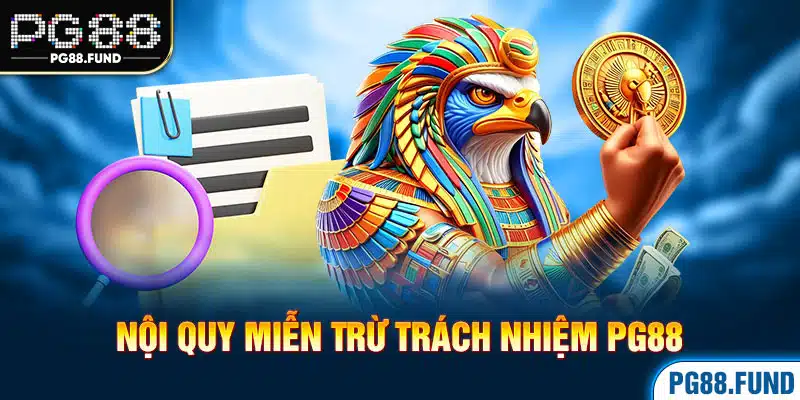 Nội quy miễn trừ trách nhiệm PG88