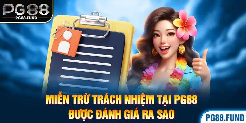 Miễn trừ trách nhiệm tại PG88 được đánh giá ra sao