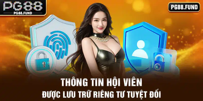 Thông tin hội viên được lưu trữ riêng tư tuyệt đối