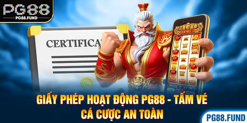 Giấy phép hoạt động PG88 - Tấm vé cá cược an toàn